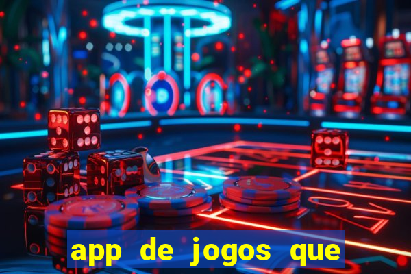 app de jogos que ganha dinheiro de verdade